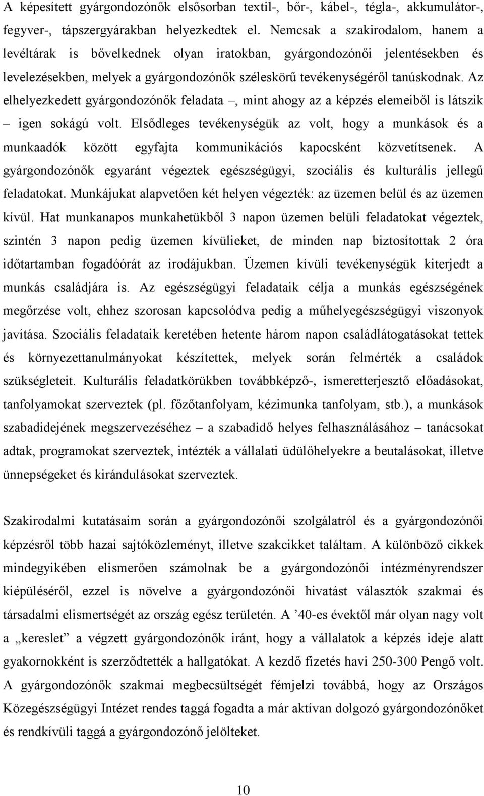 Az elhelyezkedett gyárgondozónők feladata, mint ahogy az a képzés elemeiből is látszik igen sokágú volt.