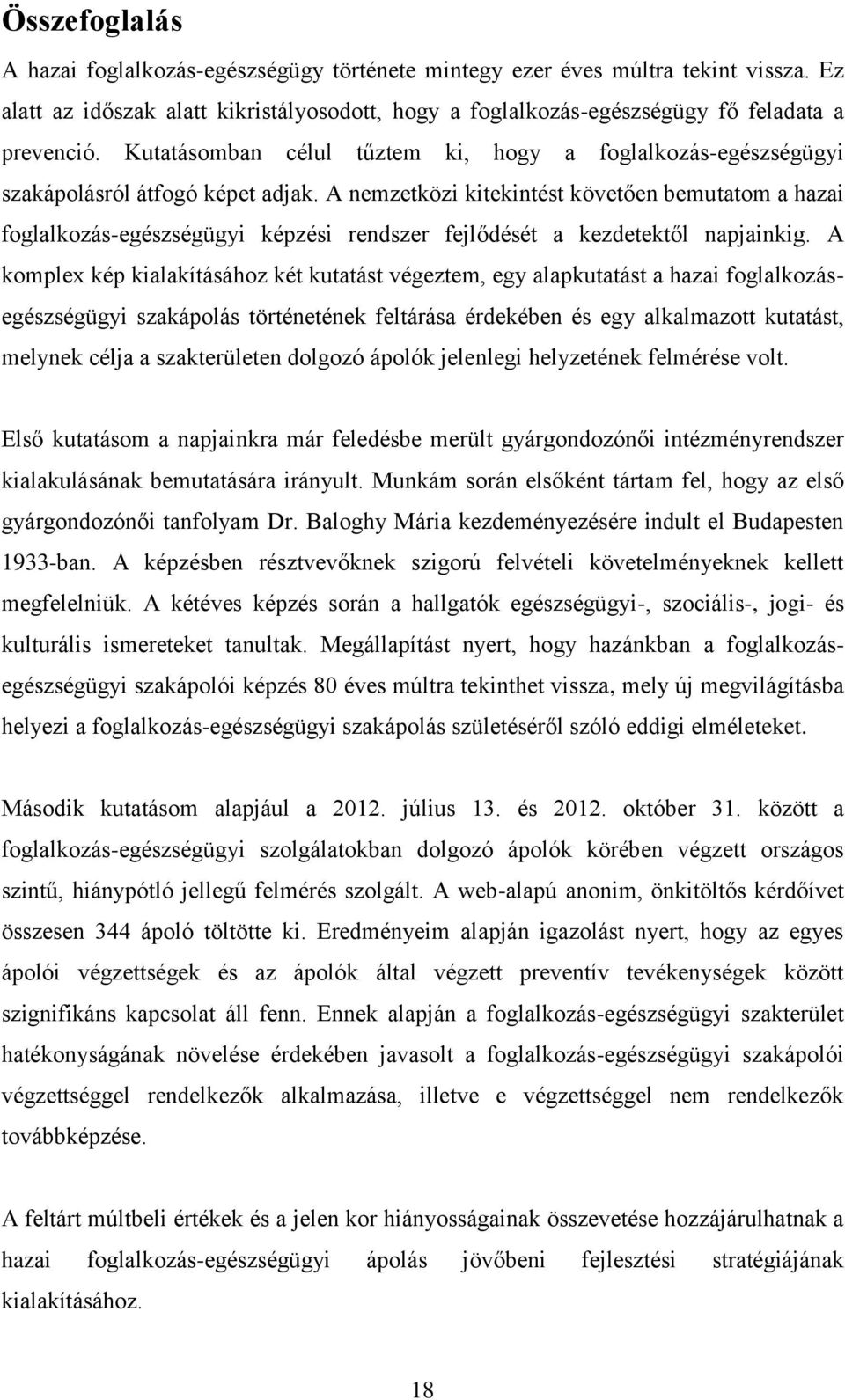 A nemzetközi kitekintést követően bemutatom a hazai foglalkozás-egészségügyi képzési rendszer fejlődését a kezdetektől napjainkig.