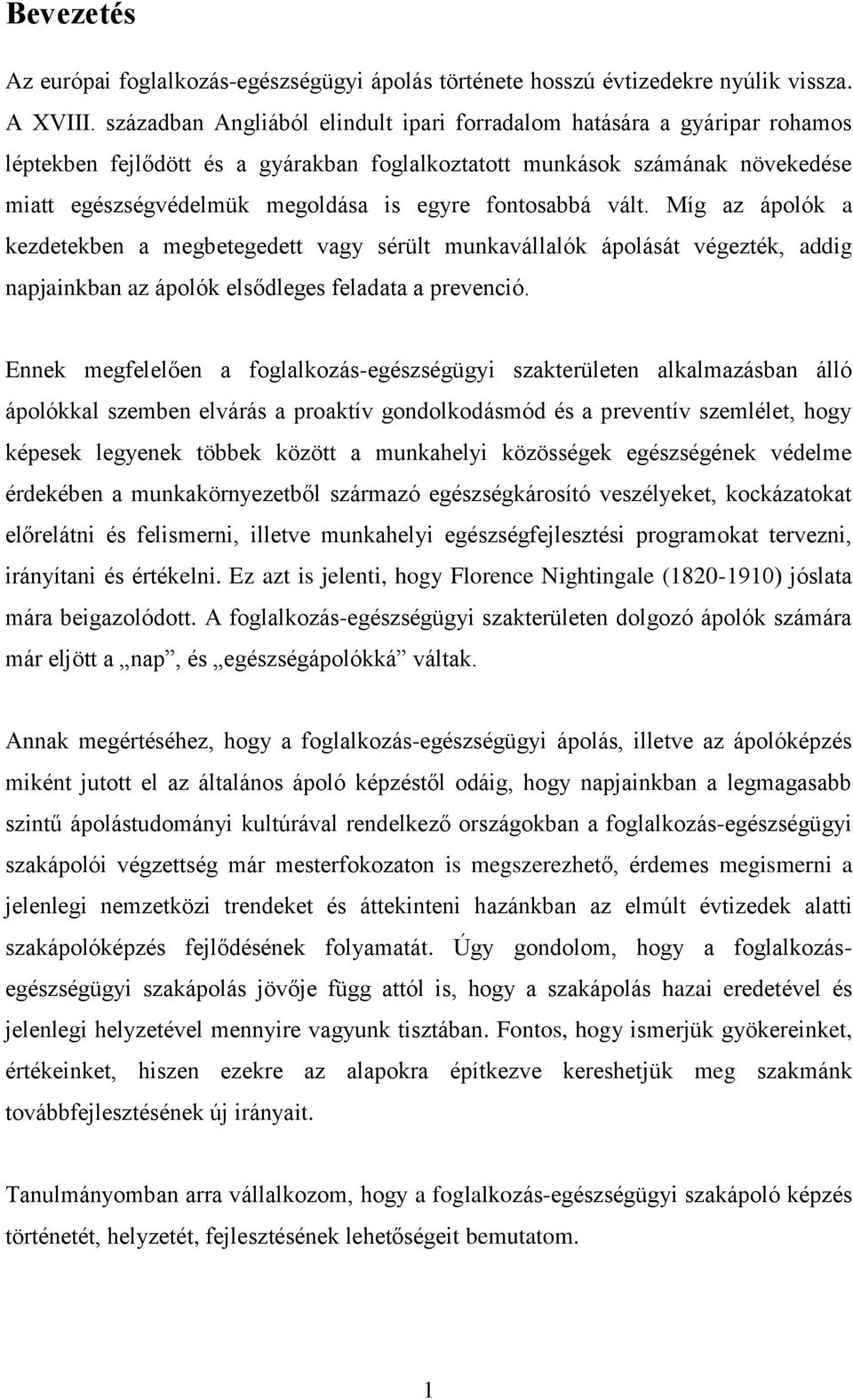 fontosabbá vált. Míg az ápolók a kezdetekben a megbetegedett vagy sérült munkavállalók ápolását végezték, addig napjainkban az ápolók elsődleges feladata a prevenció.