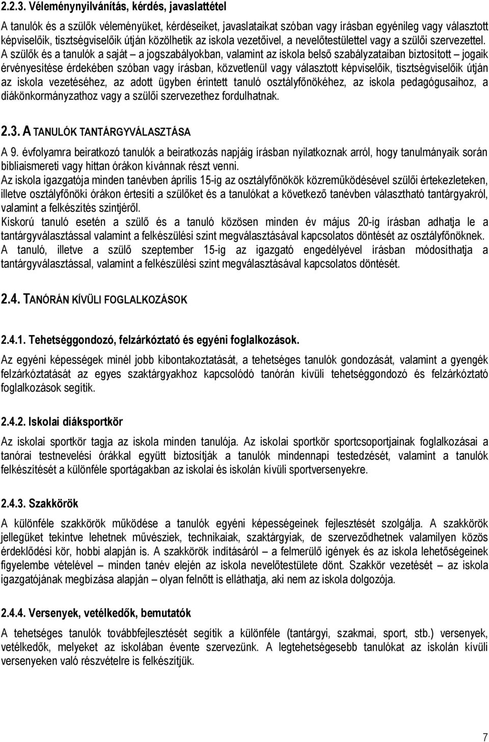 az iskola vezetőivel, a nevelőtestülettel vagy a szülői szervezettel.