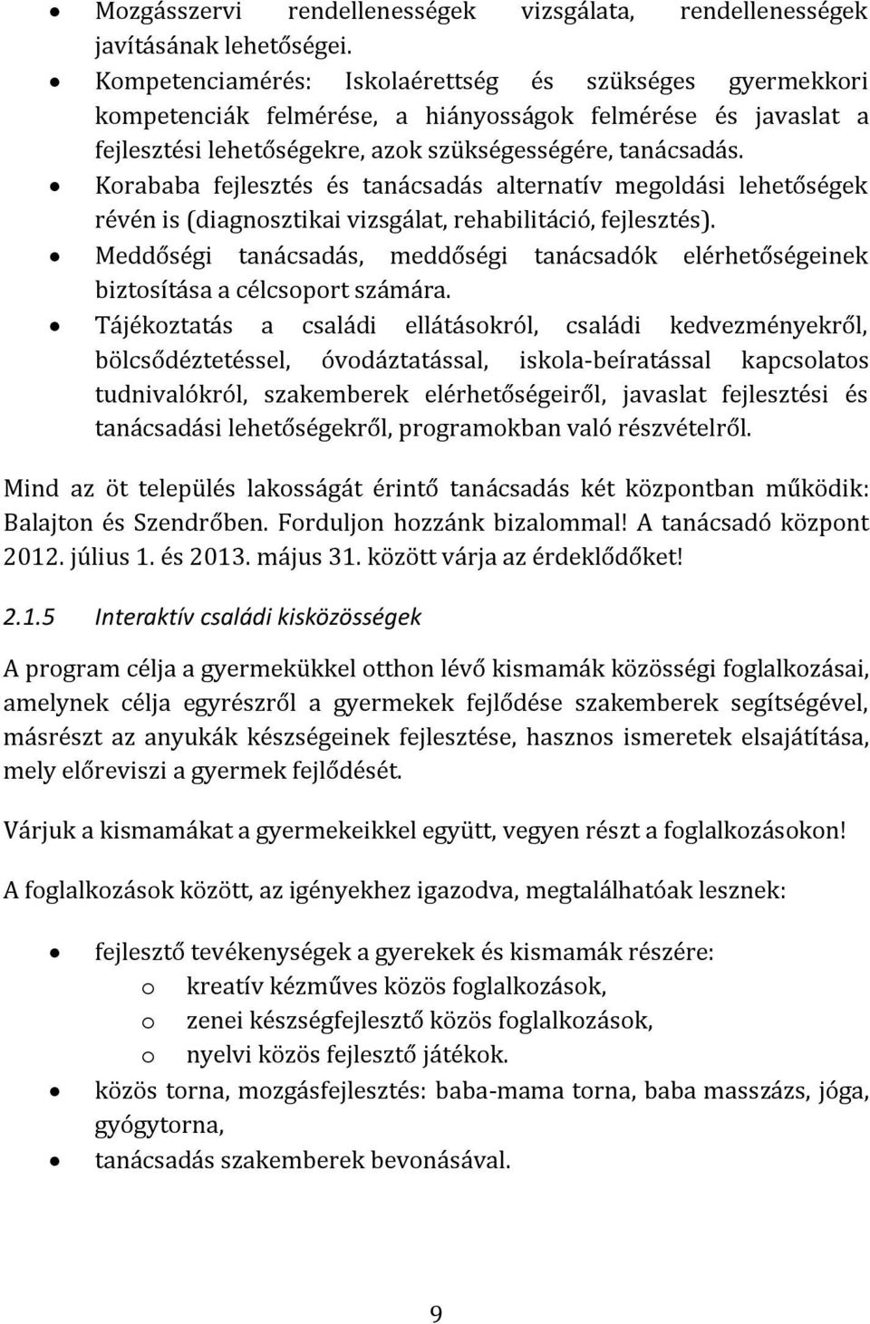 Korababa fejlesztés és tanácsadás alternatív megoldási lehetőségek révén is (diagnosztikai vizsgálat, rehabilitáció, fejlesztés).