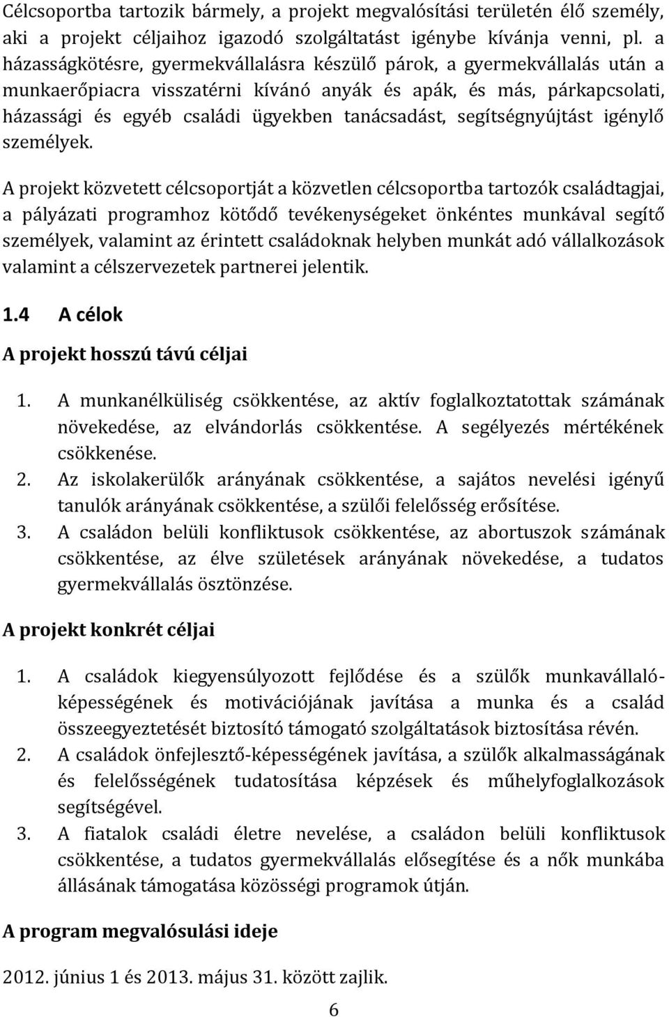 segítségnyújtást igénylő személyek.