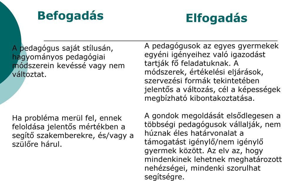 A pedagógusok az egyes gyermekek egyéni igényeihez való igazodást tartják fő feladatuknak.