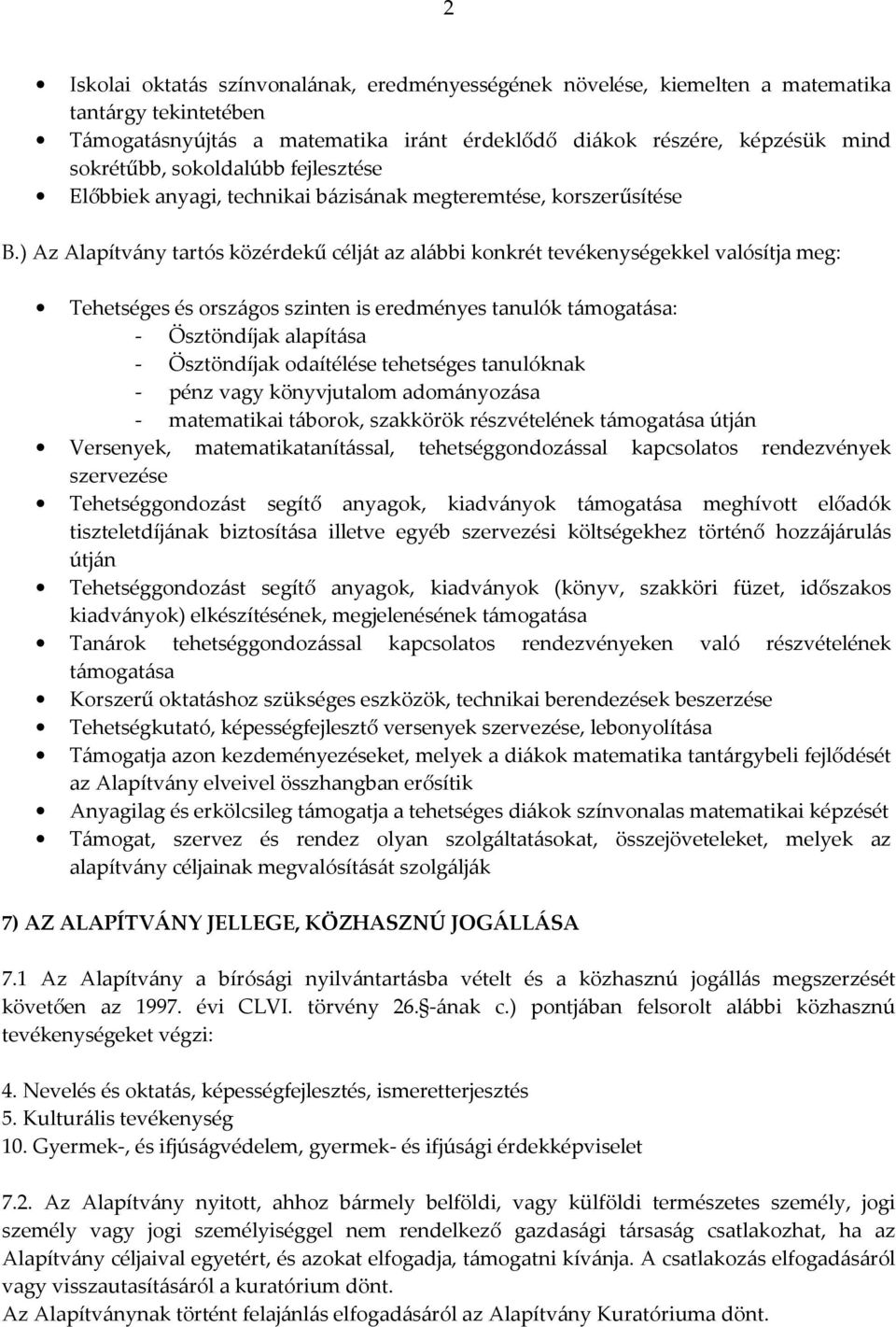 ) Az Alapítvány tartós közérdekű célját az alábbi konkrét tevékenységekkel valósítja meg: Tehetséges és országos szinten is eredményes tanulók támogatása: - Ösztöndíjak alapítása - Ösztöndíjak