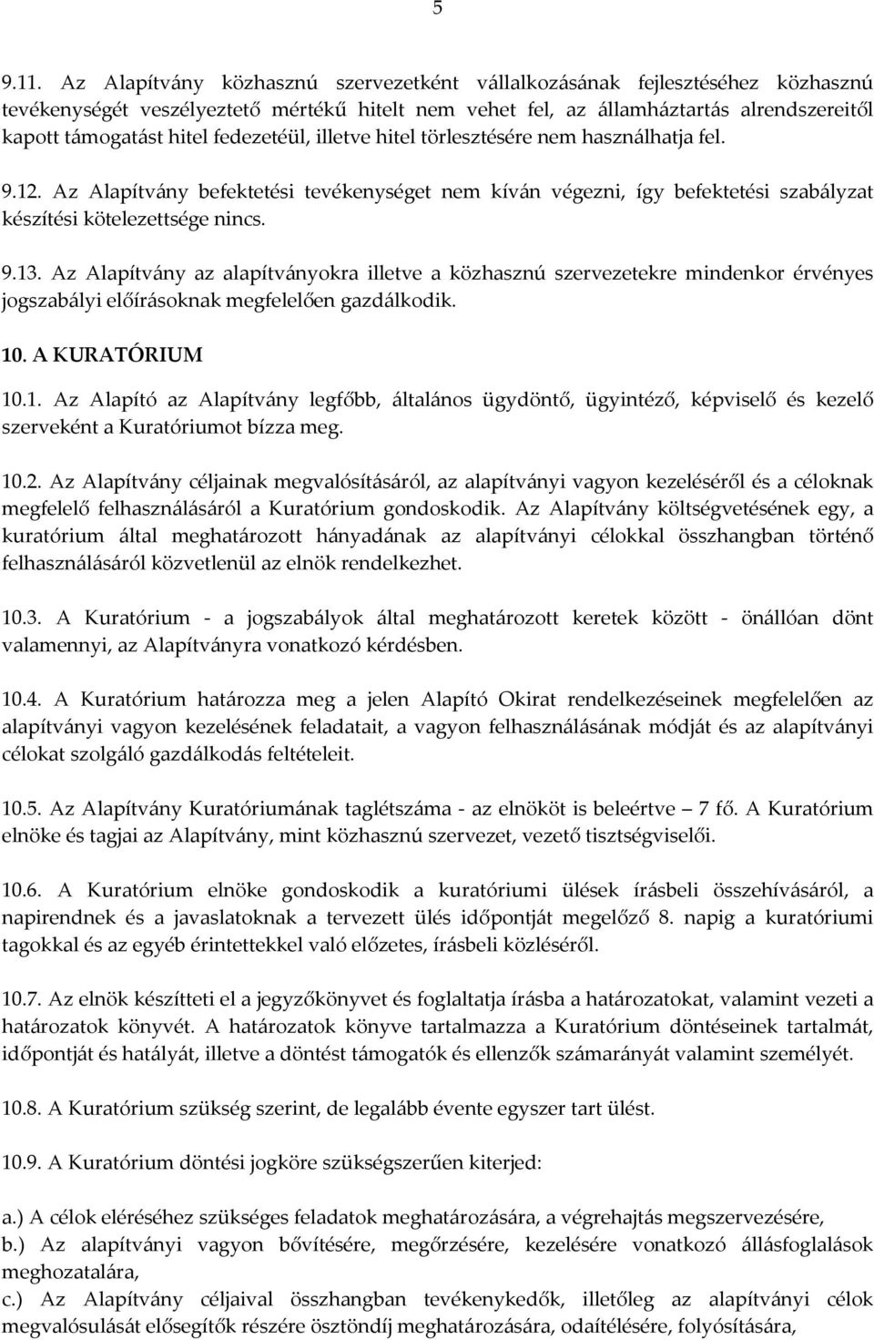 fedezetéül, illetve hitel törlesztésére nem használhatja fel. 9.12. Az Alapítvány befektetési tevékenységet nem kíván végezni, így befektetési szabályzat készítési kötelezettsége nincs. 9.13.