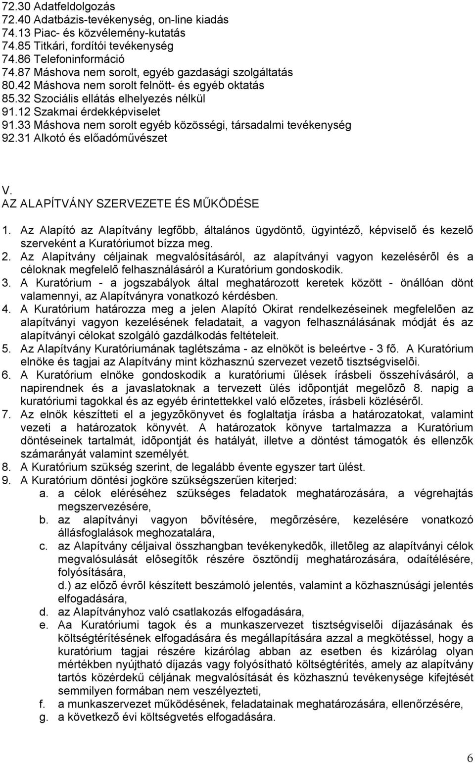 33 Máshova nem sorolt egyéb közösségi, társadalmi tevékenység 92.31 Alkotó és előadóművészet V. AZ ALAPÍTVÁNY SZERVEZETE ÉS MŰKÖDÉSE 1.