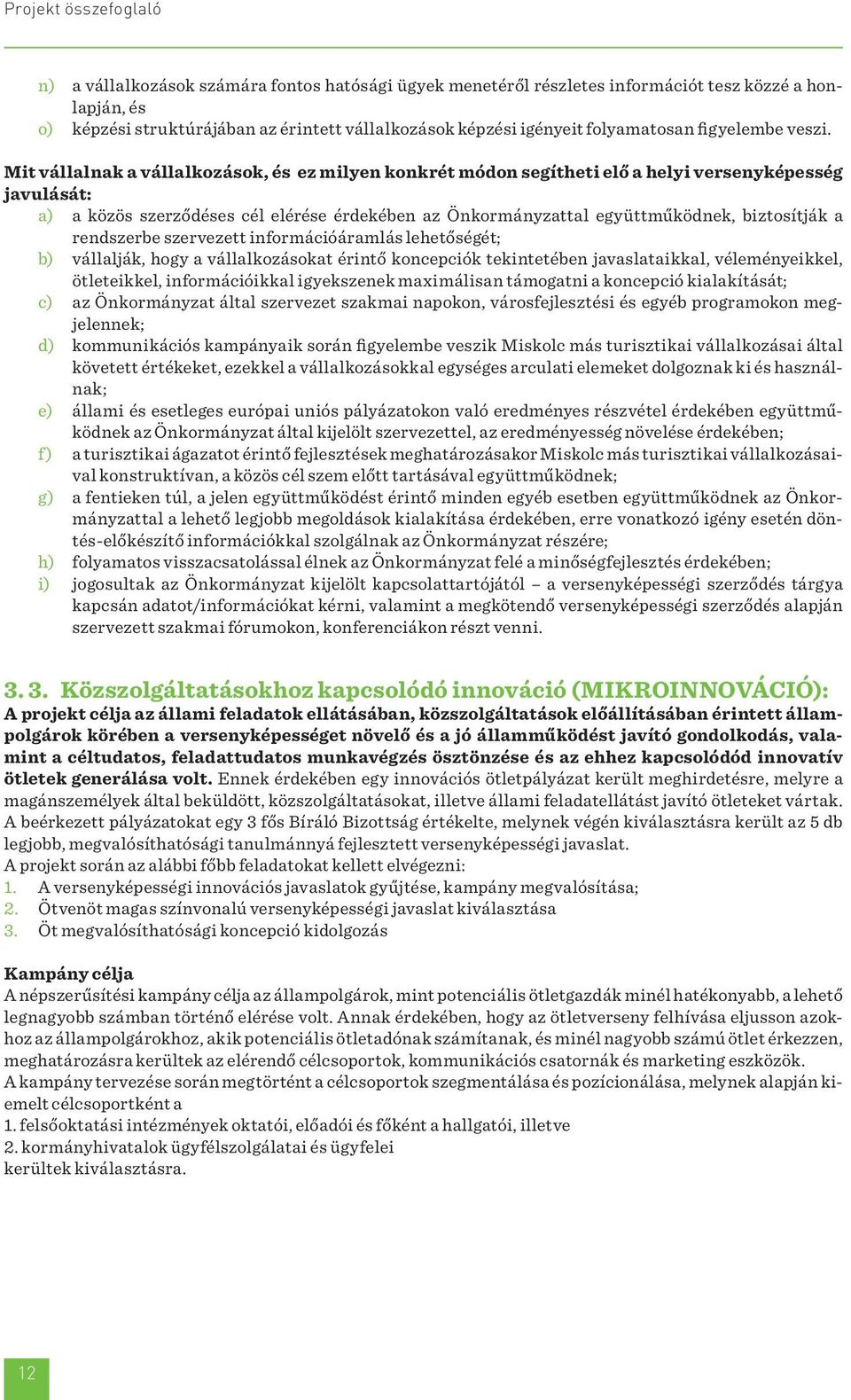 Mit vállalnak a vállalkozások, és ez milyen konkrét módon segítheti elő a helyi versenyképesség javulását: a) a közös szerződéses cél elérése érdekében az Önkormányzattal együttműködnek, biztosítják