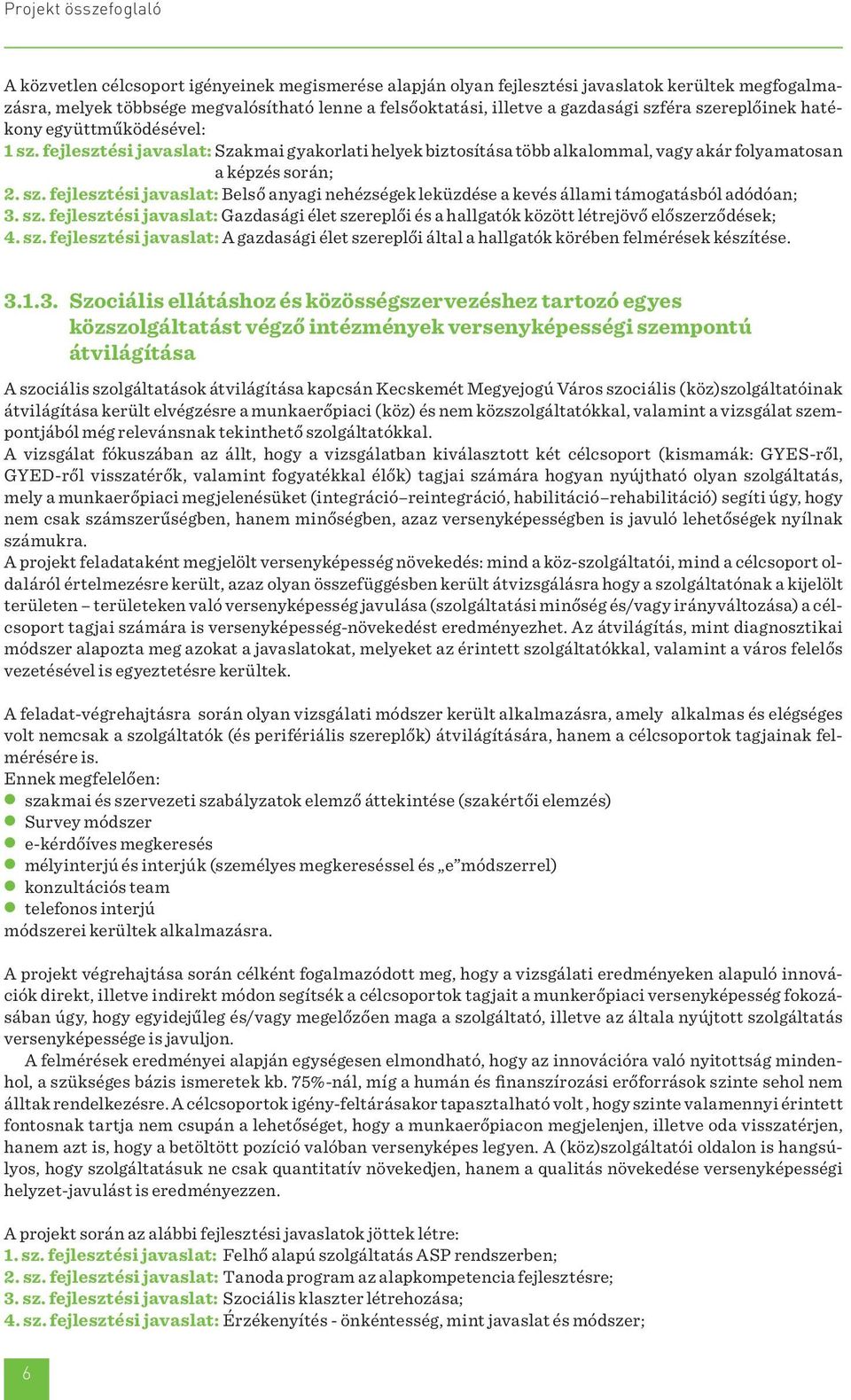 sz. fejlesztési javaslat: Gazdasági élet szereplői és a hallgatók között létrejövő előszerződések; 4. sz. fejlesztési javaslat: A gazdasági élet szereplői által a hallgatók körében felmérések készítése.