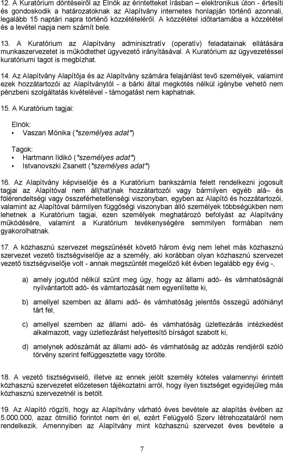 A Kuratórium az Alapítvány adminisztratív (operatív) feladatainak ellátására munkaszervezetet is működtethet ügyvezető irányításával. A Kuratórium az ügyvezetéssel kuratóriumi tagot is megbízhat. 14.