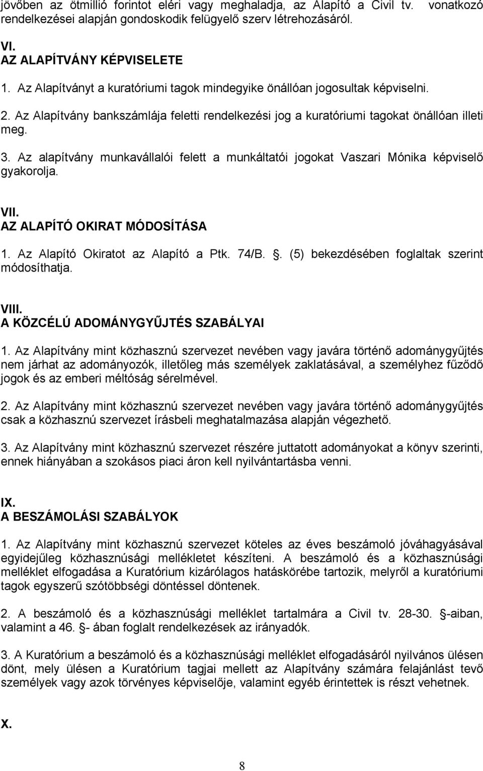 Az alapítvány munkavállalói felett a munkáltatói jogokat Vaszari Mónika képviselő gyakorolja. VII. AZ ALAPÍTÓ OKIRAT MÓDOSÍTÁSA 1. Az Alapító Okiratot az Alapító a Ptk. 74/B.