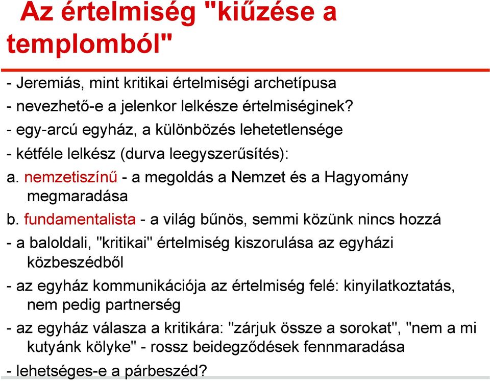 fundamentalista - a világ bűnös, semmi közünk nincs hozzá - a baloldali, "kritikai" értelmiség kiszorulása az egyházi közbeszédből - az egyház kommunikációja az