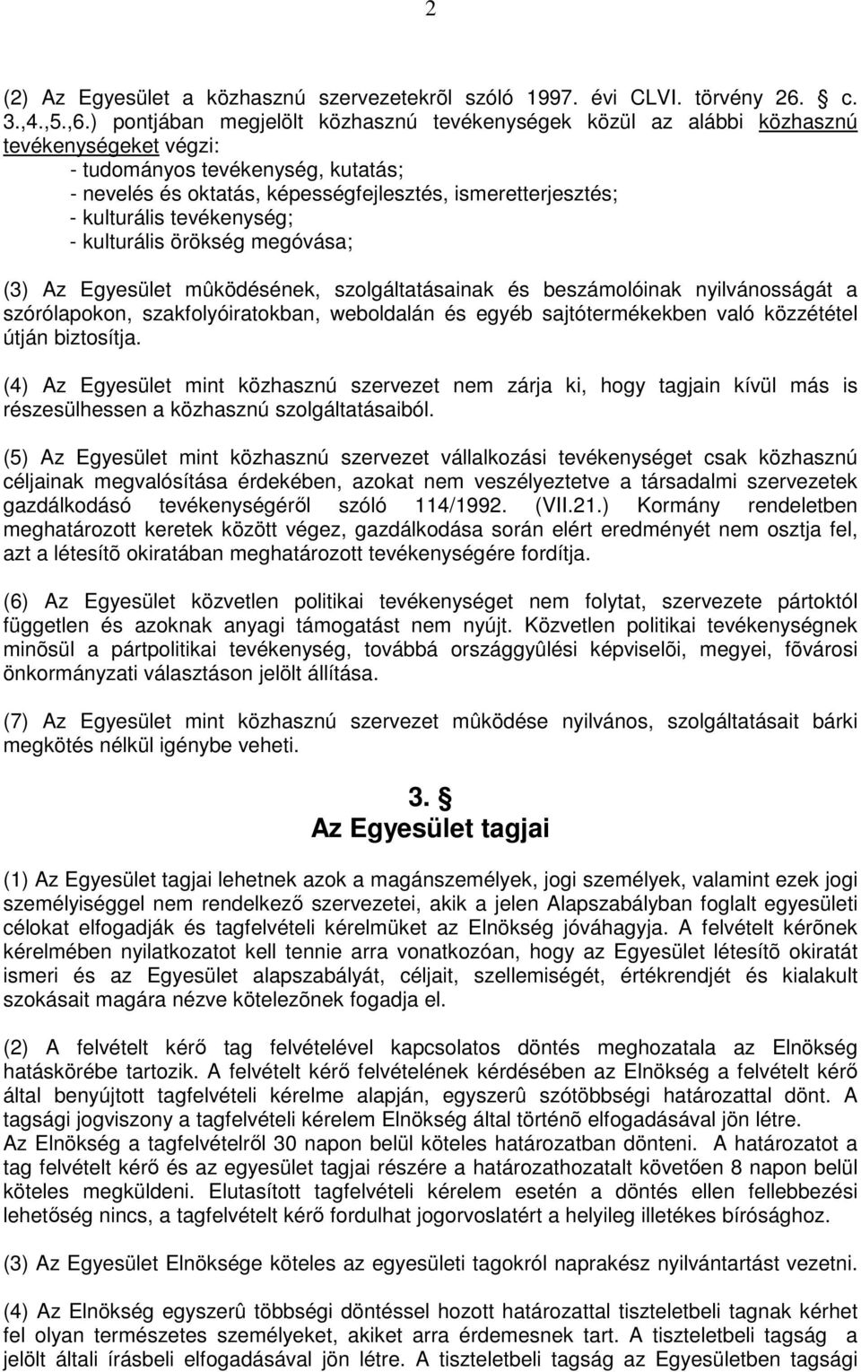 kulturális tevékenység; - kulturális örökség megóvása; (3) Az Egyesület mûködésének, szolgáltatásainak és beszámolóinak nyilvánosságát a szórólapokon, szakfolyóiratokban, weboldalán és egyéb