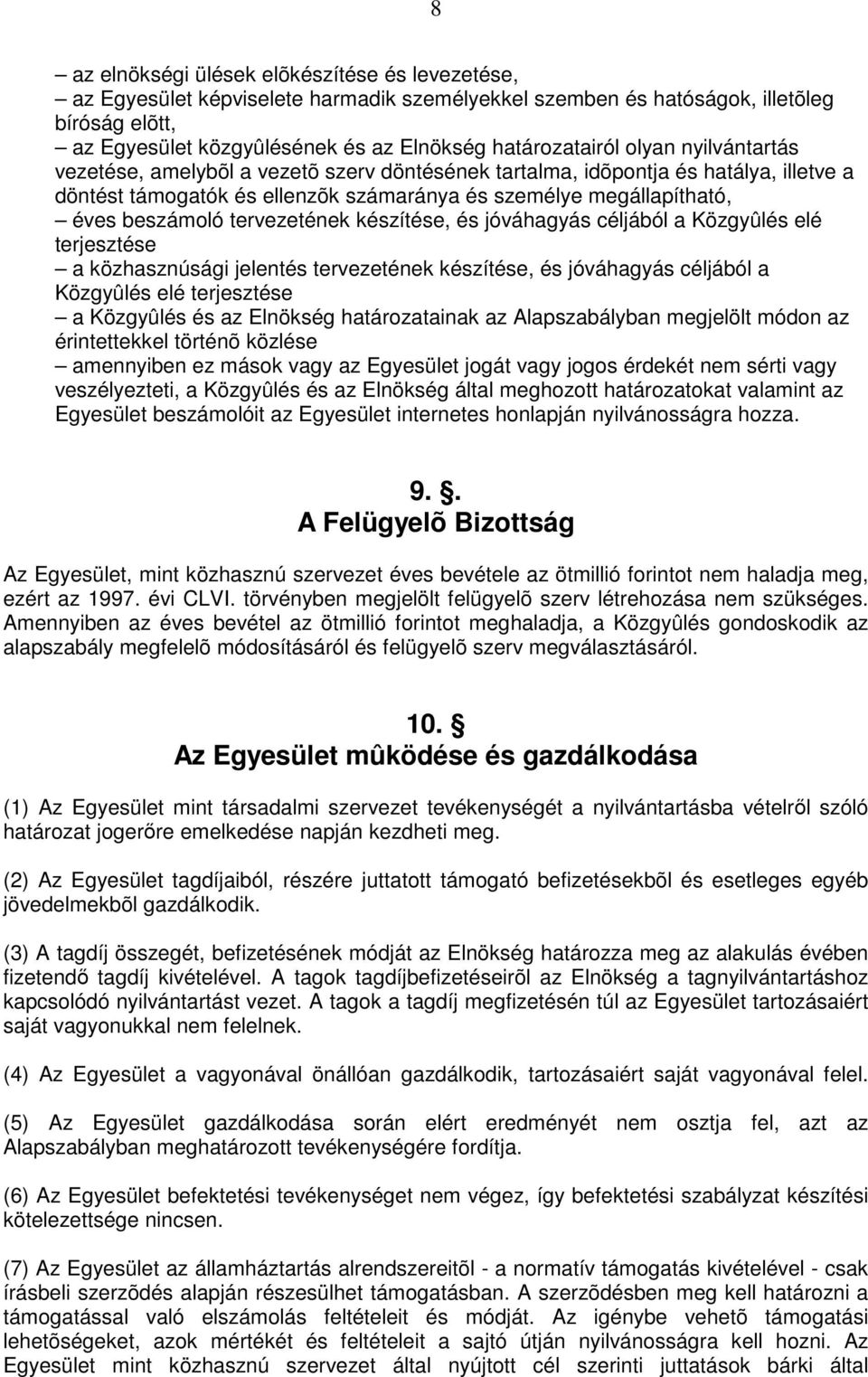 beszámoló tervezetének készítése, és jóváhagyás céljából a Közgyûlés elé terjesztése a közhasznúsági jelentés tervezetének készítése, és jóváhagyás céljából a Közgyûlés elé terjesztése a Közgyûlés és