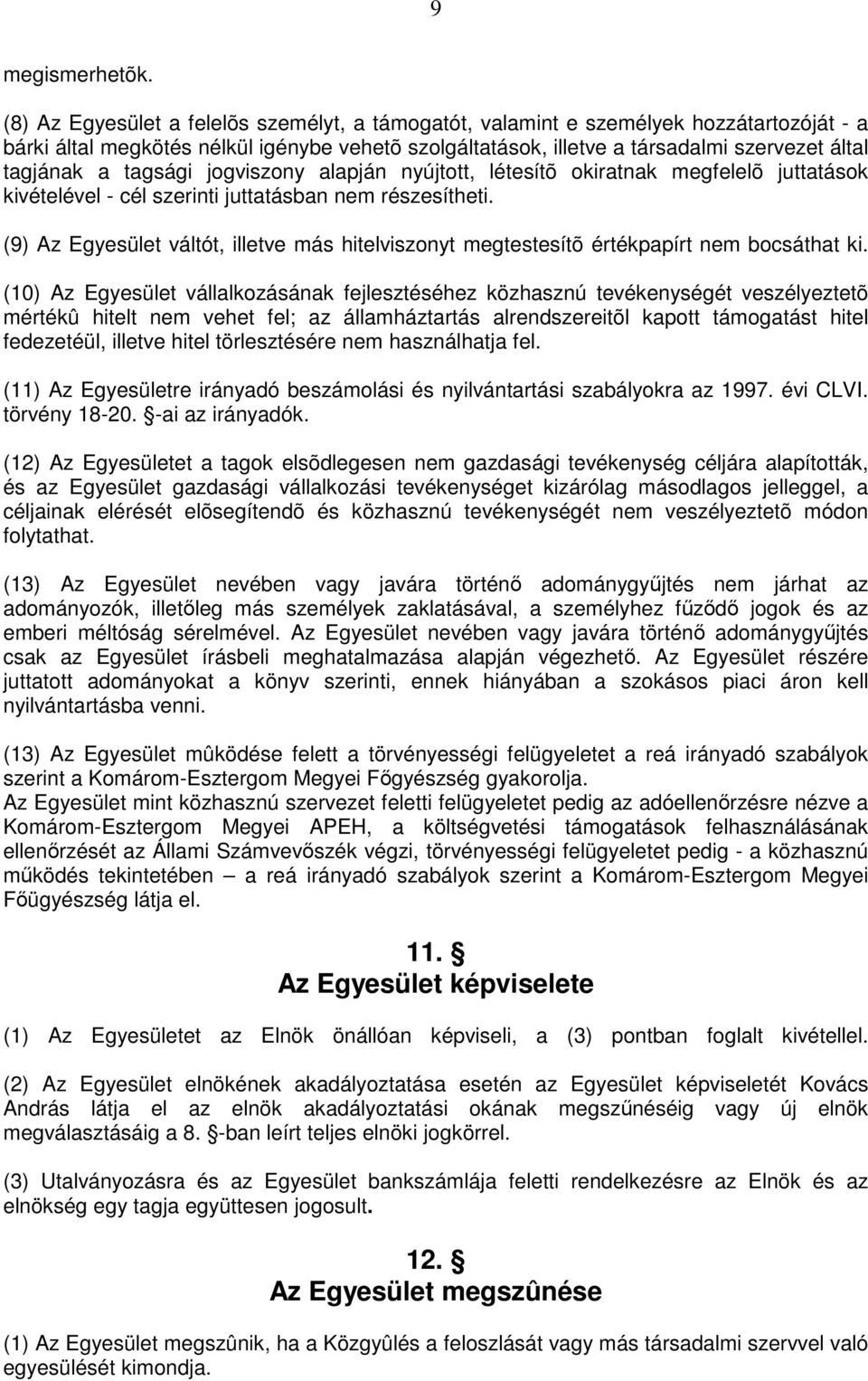 tagsági jogviszony alapján nyújtott, létesítõ okiratnak megfelelõ juttatások kivételével - cél szerinti juttatásban nem részesítheti.
