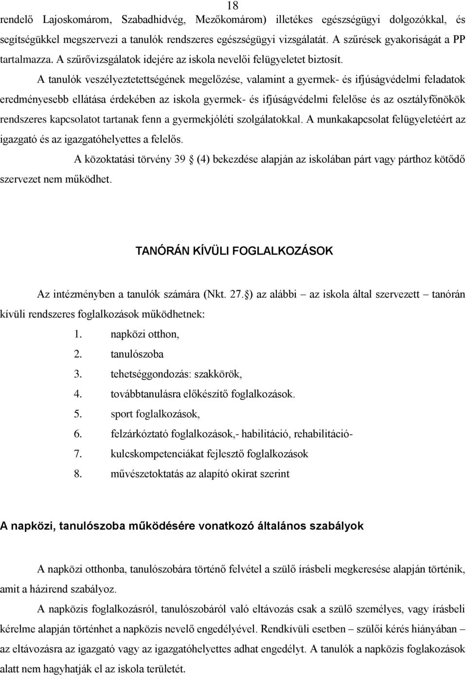 A tanulók veszélyeztetettségének megelőzése, valamint a gyermek- és ifjúságvédelmi feladatk eredményesebb ellátása érdekében az iskla gyermek- és ifjúságvédelmi felelőse és az sztályfőnökök