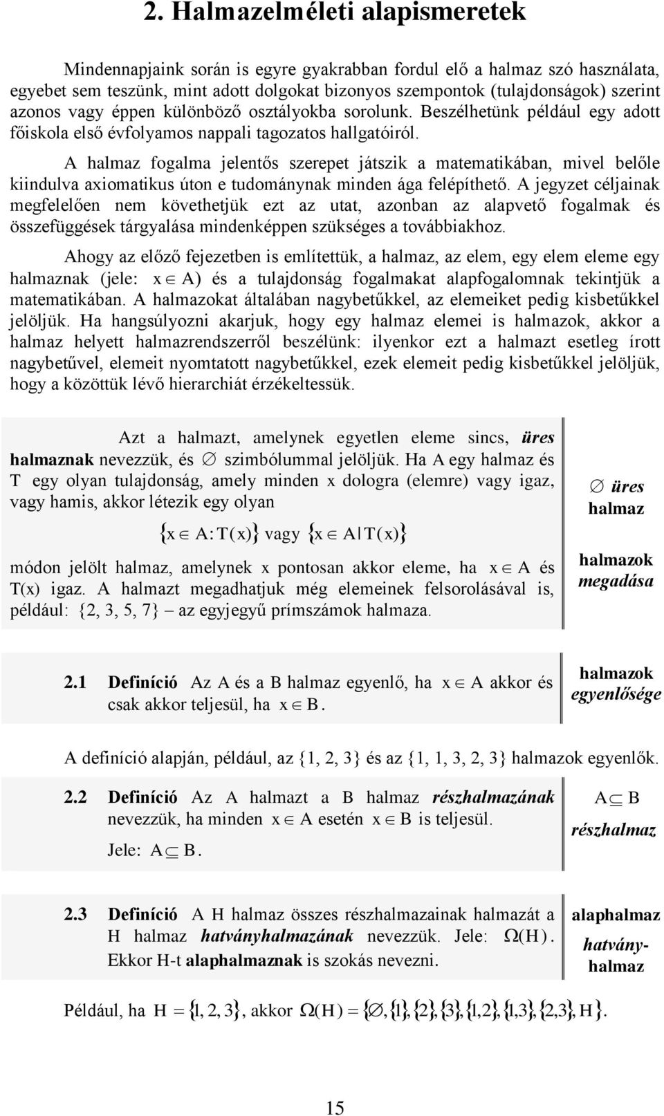 A halmaz ogalma jeletős szerepet játszik a matematikába, mivel belőle kiidulva aiomatikus úto e tudomáyak mide ága elépíthető.