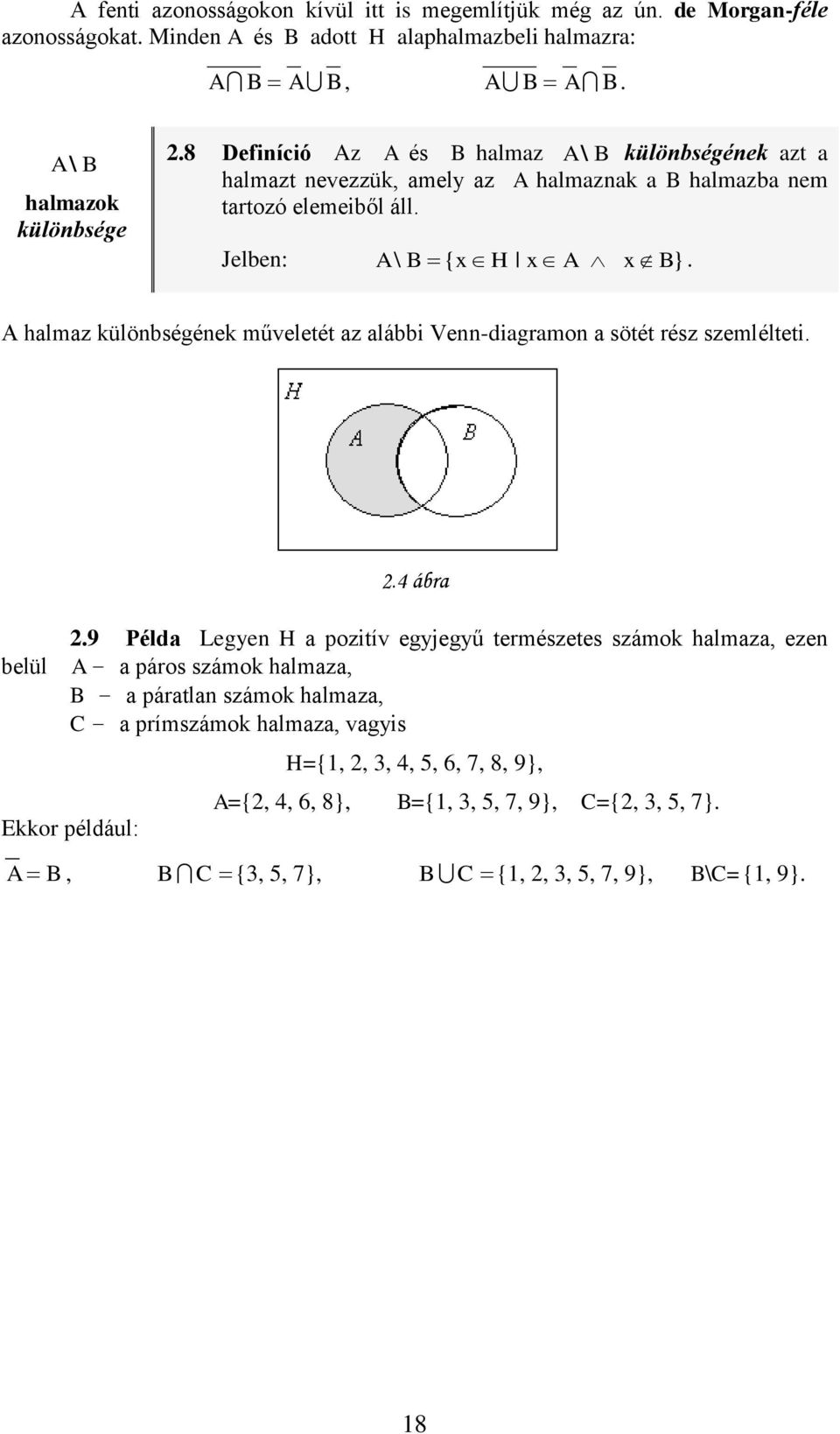 A halmaz külöbségéek műveletét az alábbi Ve-diagramo a sötét rész szemlélteti. belül. ábra.