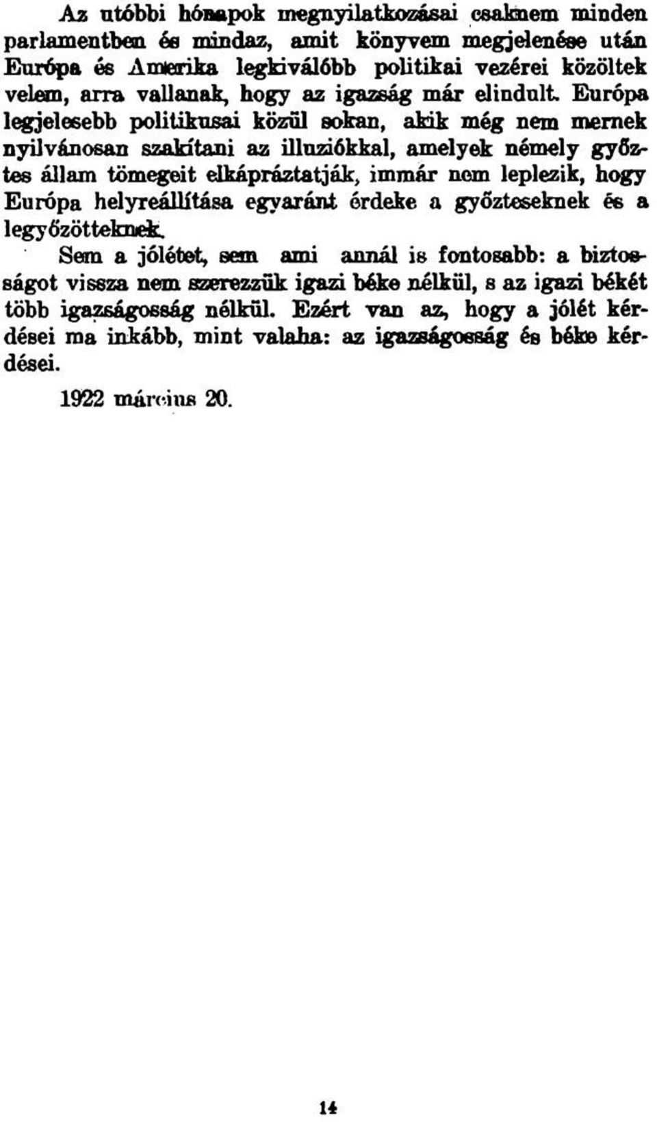 Európa legjelesebb politikusai közül sokan, akik még nem mernek nyilvánosan Bmlrffemi az illúziókkal, amelyek némely győztes állam tömegeit elkápráztatják, immár nem leplezik,