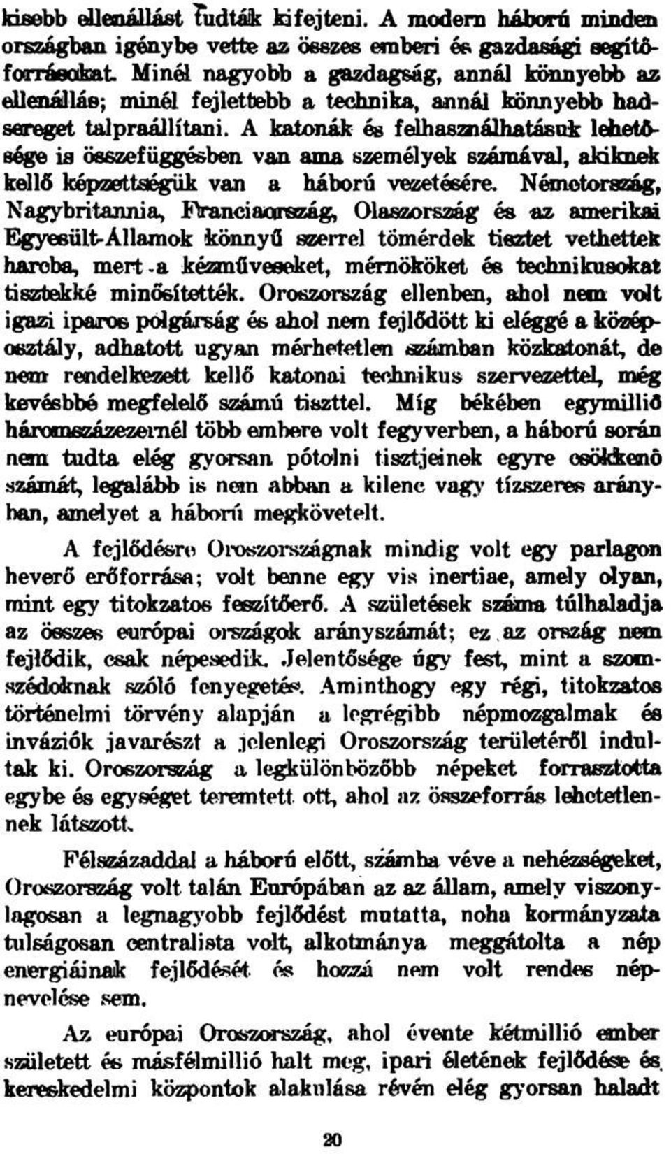hadsereget talpraállítani. A katonák és felhasználhatásuk lehetősége is összefüggésben van ama személyek számával, akiknek kellő képzettségük van a háború vezetésére.