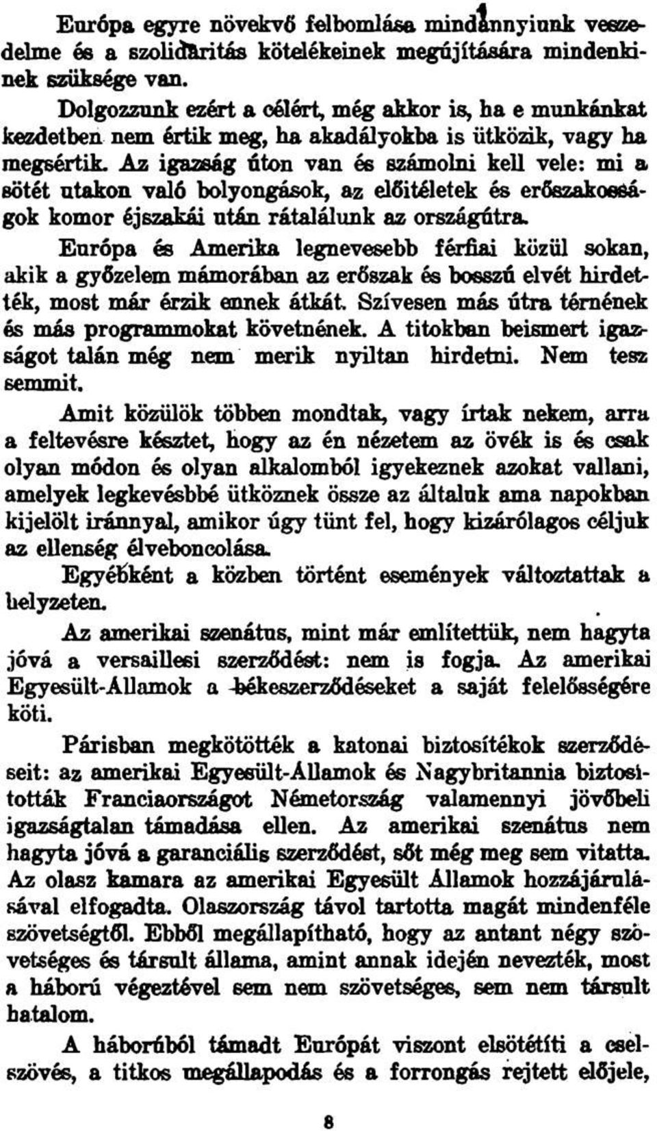 Az igazság úton van és számolni kell vele: mi a sötét utakon való bolyongások, az előítéletek és erőszakosságok komor éjszakái után rátalálunk az országúira.