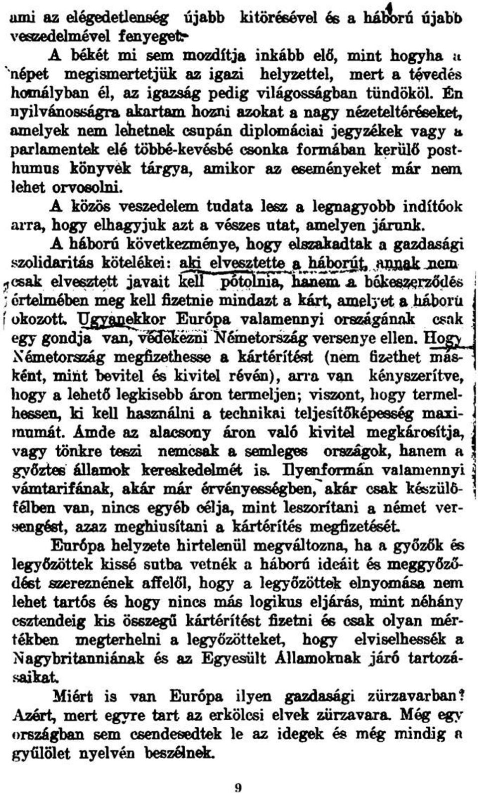 Én nyilvánosságra akartam hozni azokat a nagy nézeteltéréseket, amelyek nem lelhetnek csupán diplomáciai jegyzékek vagy a parlamentek elé többé-kevésbé csonka formában kerülő posthumus könyvék