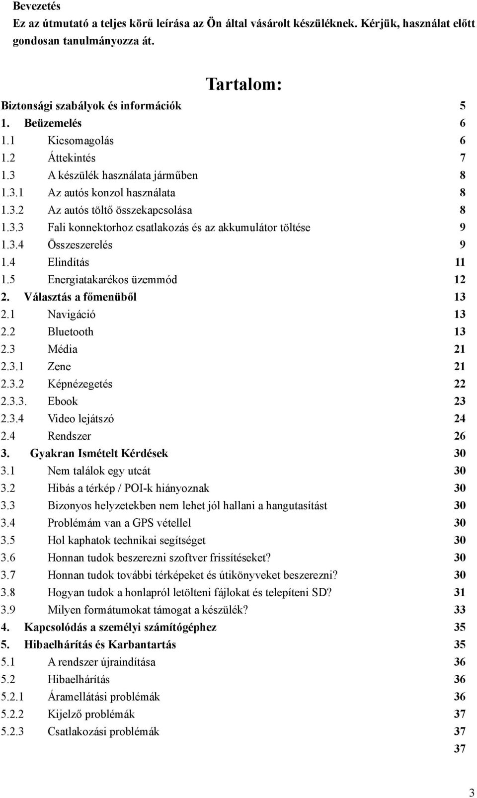 3 A készülék A készülék használata használata járműben járműben 1.3.1 1.3.1 Az Az autós autós konzol konzol használata használata 1.3.2 1.3.2 Az Az autós autós töltő töltő összekapcsolása összekapcsolása 1.