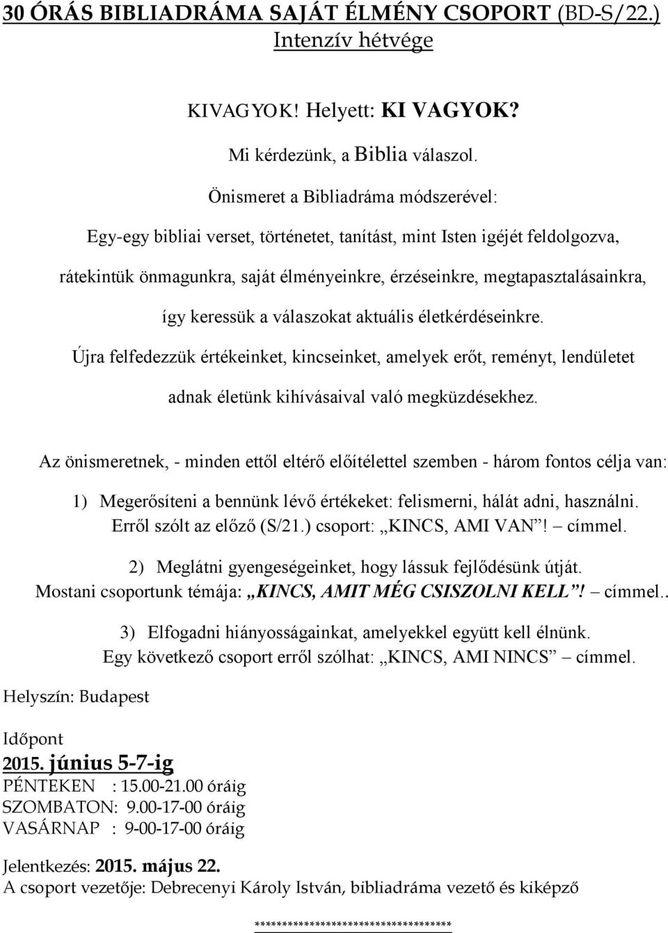 keressük a válaszokat aktuális életkérdéseinkre. Újra felfedezzük értékeinket, kincseinket, amelyek erőt, reményt, lendületet adnak életünk kihívásaival való megküzdésekhez.