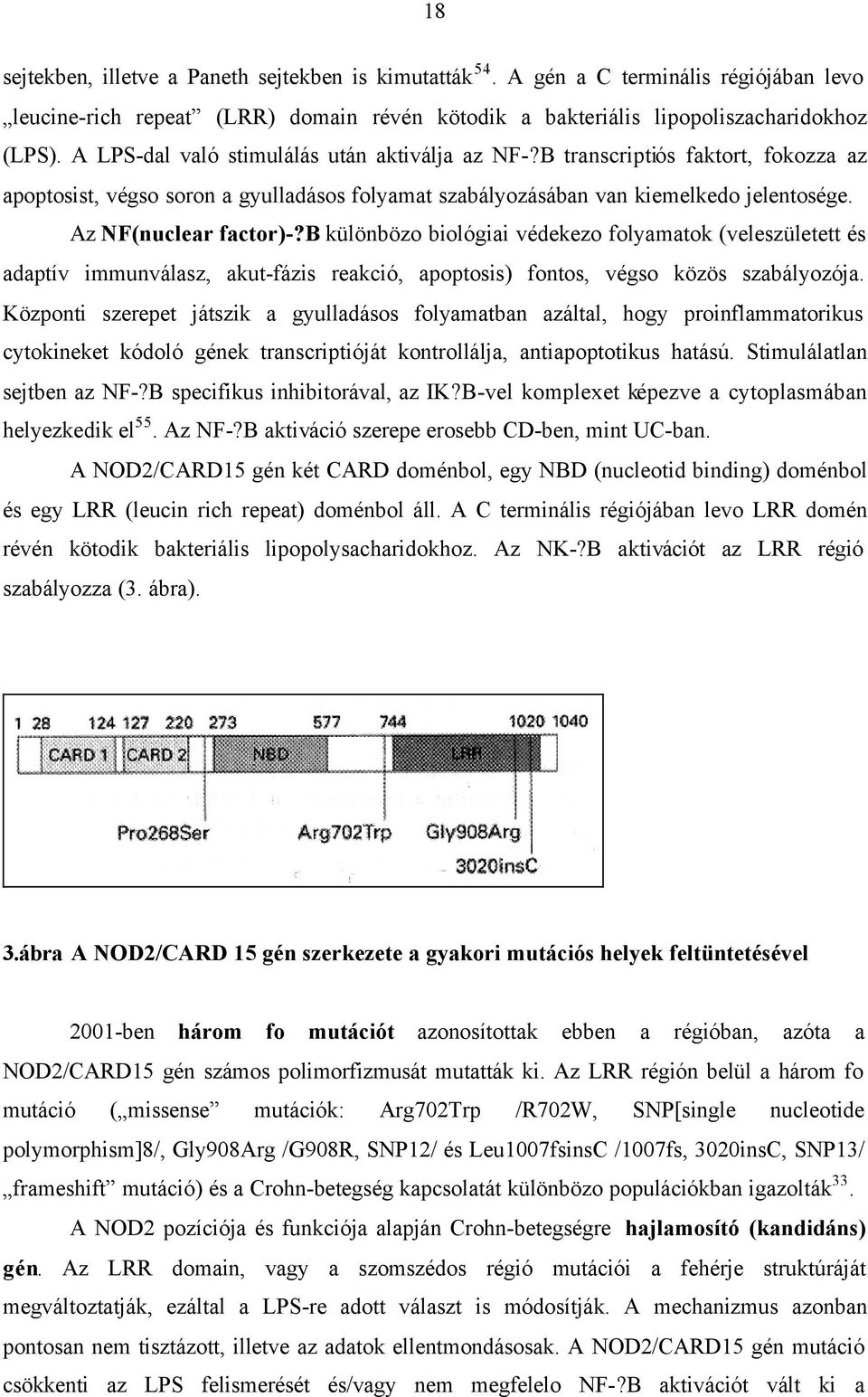 b különbözo biológiai védekezo folyamatok (veleszületett és adaptív immunválasz, akut-fázis reakció, apoptosis) fontos, végso közös szabályozója.