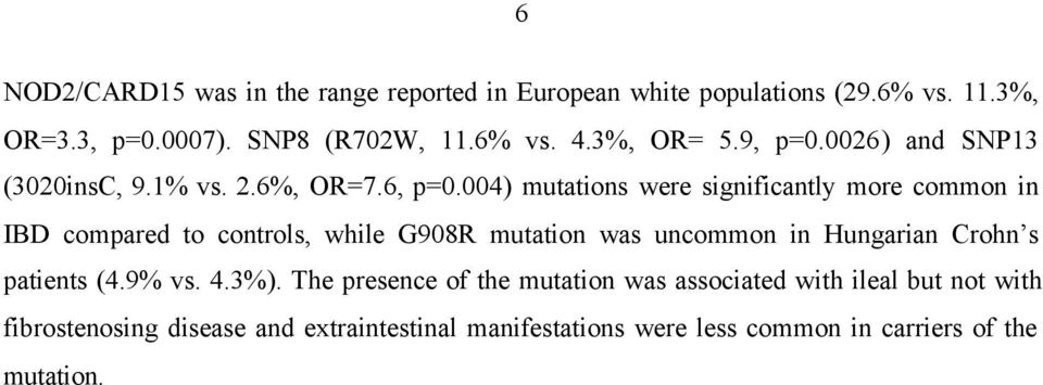 004) mutations were significantly more common in IBD compared to controls, while G908R mutation was uncommon in Hungarian Crohn s