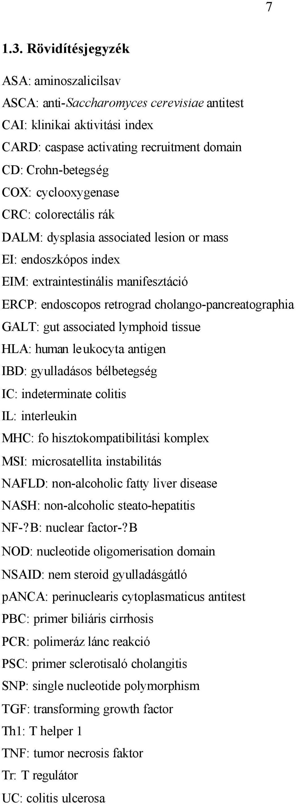 CRC: colorectális rák DALM: dysplasia associated lesion or mass EI: endoszkópos index EIM: extraintestinális manifesztáció ERCP: endoscopos retrograd cholango-pancreatographia GALT: gut associated