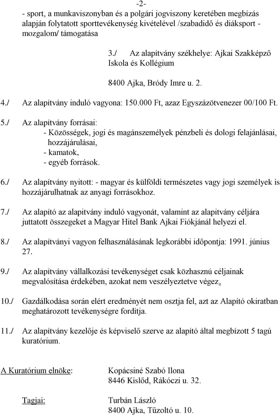 / Az alapítvány forrásai: - Közösségek, jogi és magánszemélyek pénzbeli és dologi felajánlásai, hozzájárulásai, - kamatok, - egyéb források. 6.