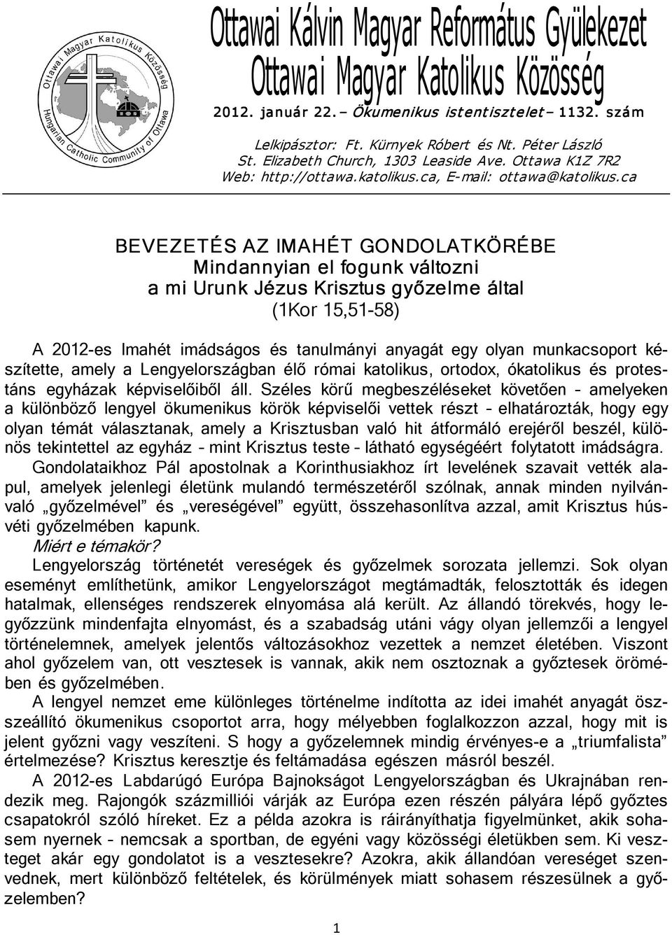 ca BEVEZETÉS AZ IMAHÉT GONDOLATKÖRÉBE Mindannyian el fogunk változni a mi Urunk Jézus Krisztus győzelme által (1Kor 15,51-58) A 2012-es Imahét imádságos és tanulmányi anyagát egy olyan munkacsoport