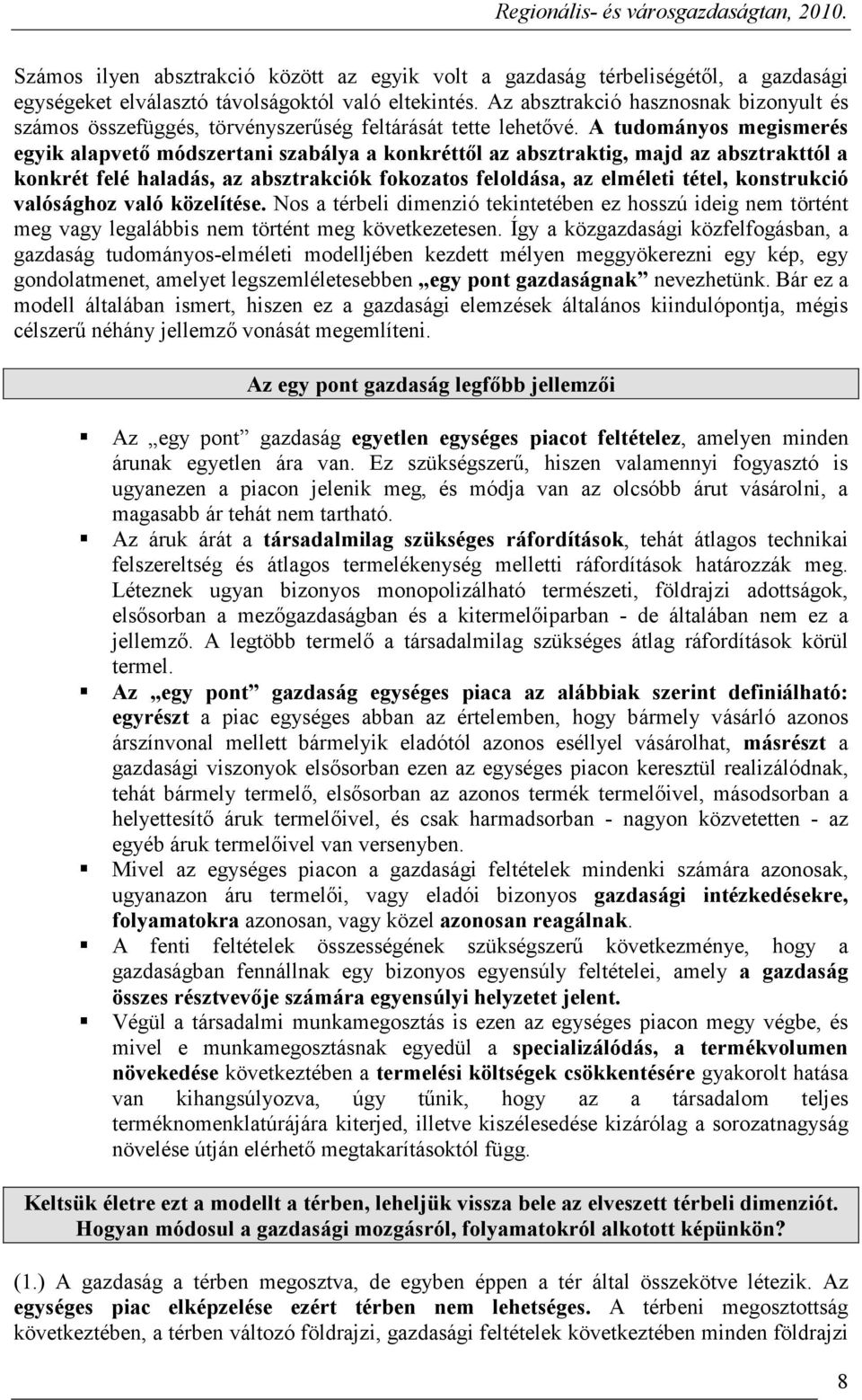 A tudományos megismerés egyik alapvetı módszertani szabálya a konkréttıl az absztraktig, majd az absztrakttól a konkrét felé haladás, az absztrakciók fokozatos feloldása, az elméleti tétel,