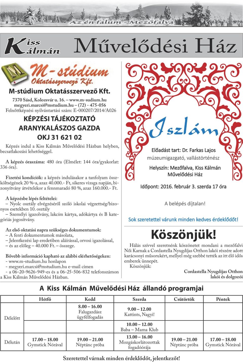 lehetőséggel. A képzés óraszáma: 480 óra (Elmélet: 144 óra/gyakorlat: 336 óra). Fizetési kondíciók: a képzés indulásakor a tanfolyam összköltségének 20 %-a, azaz 40.000.