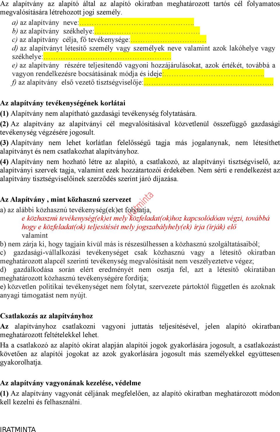 e) az alapítvány részére teljesítendő vagyoni hozzájárulásokat, azok értékét, továbbá a vagyon rendelkezésre bocsátásának módja és ideje:.. f) az alapítvány első vezető tisztségviselője:.