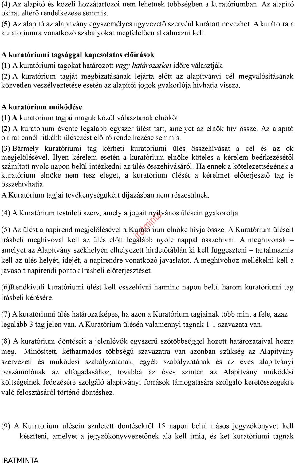 A kuratóriumi tagsággal kapcsolatos előírások (1) A kuratóriumi tagokat határozott vagy határozatlan időre választják.