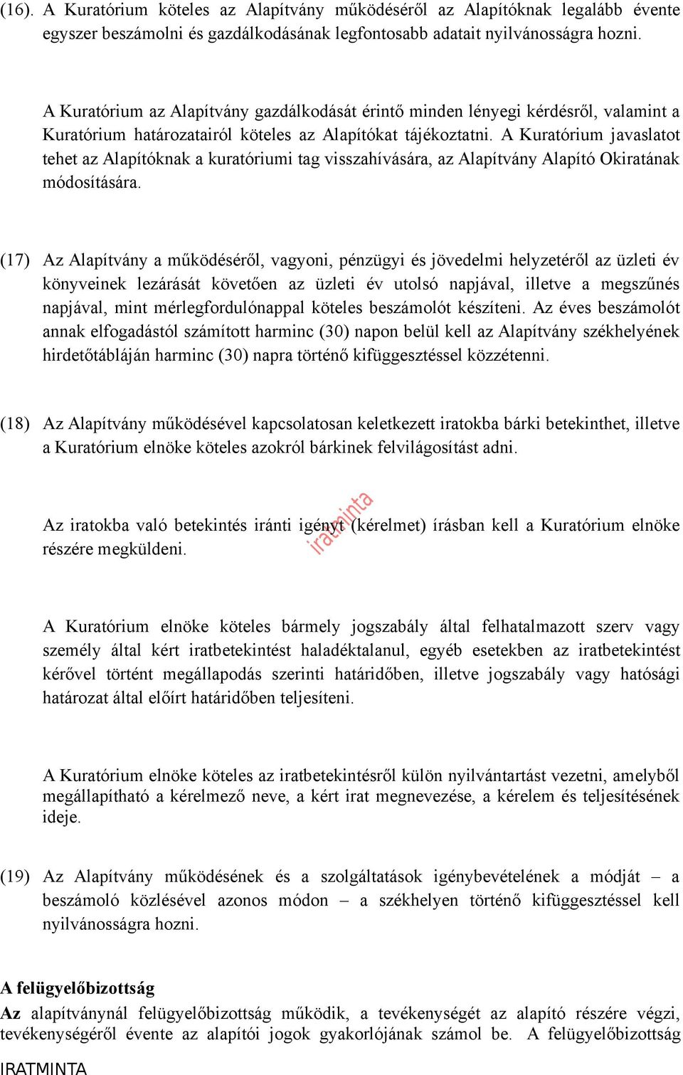 A Kuratórium javaslatot tehet az knak a kuratóriumi tag visszahívására, az Alapítvány Okiratának módosítására.