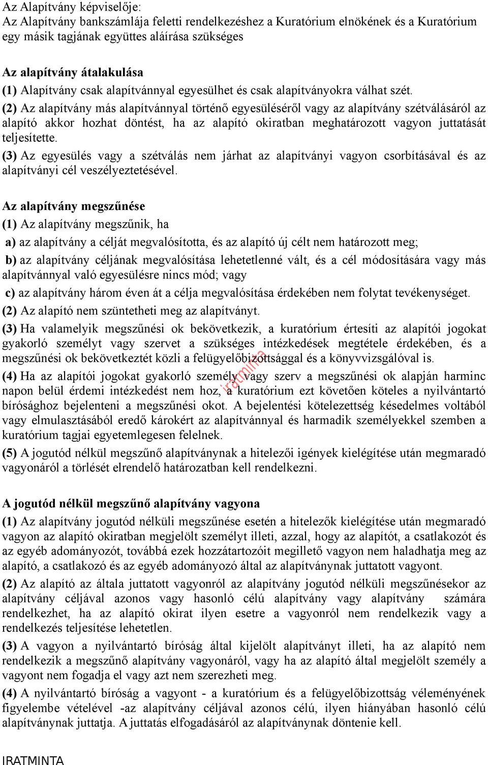 (2) Az alapítvány más alapítvánnyal történő egyesüléséről vagy az alapítvány szétválásáról az alapító akkor hozhat döntést, ha az alapító okiratban meghatározott vagyon juttatását teljesítette.