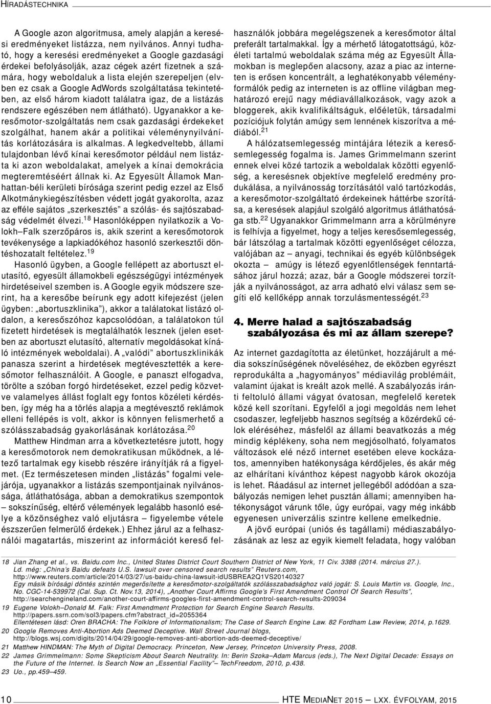 szolgáltatása tekintetében, az elsô három kiadott találatra igaz, de a listázás rendszere egészében nem átlátható).