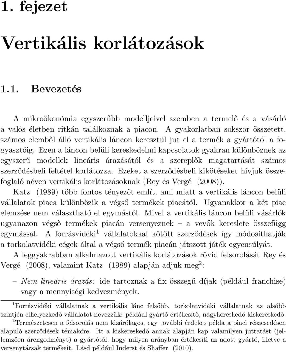 Ezen a láncon belüli kereskedelmi kapcsolatok gyakran különböznek az egyszerű modellek lineáris árazásától és a szereplők magatartását számos szerződésbeli feltétel korlátozza.