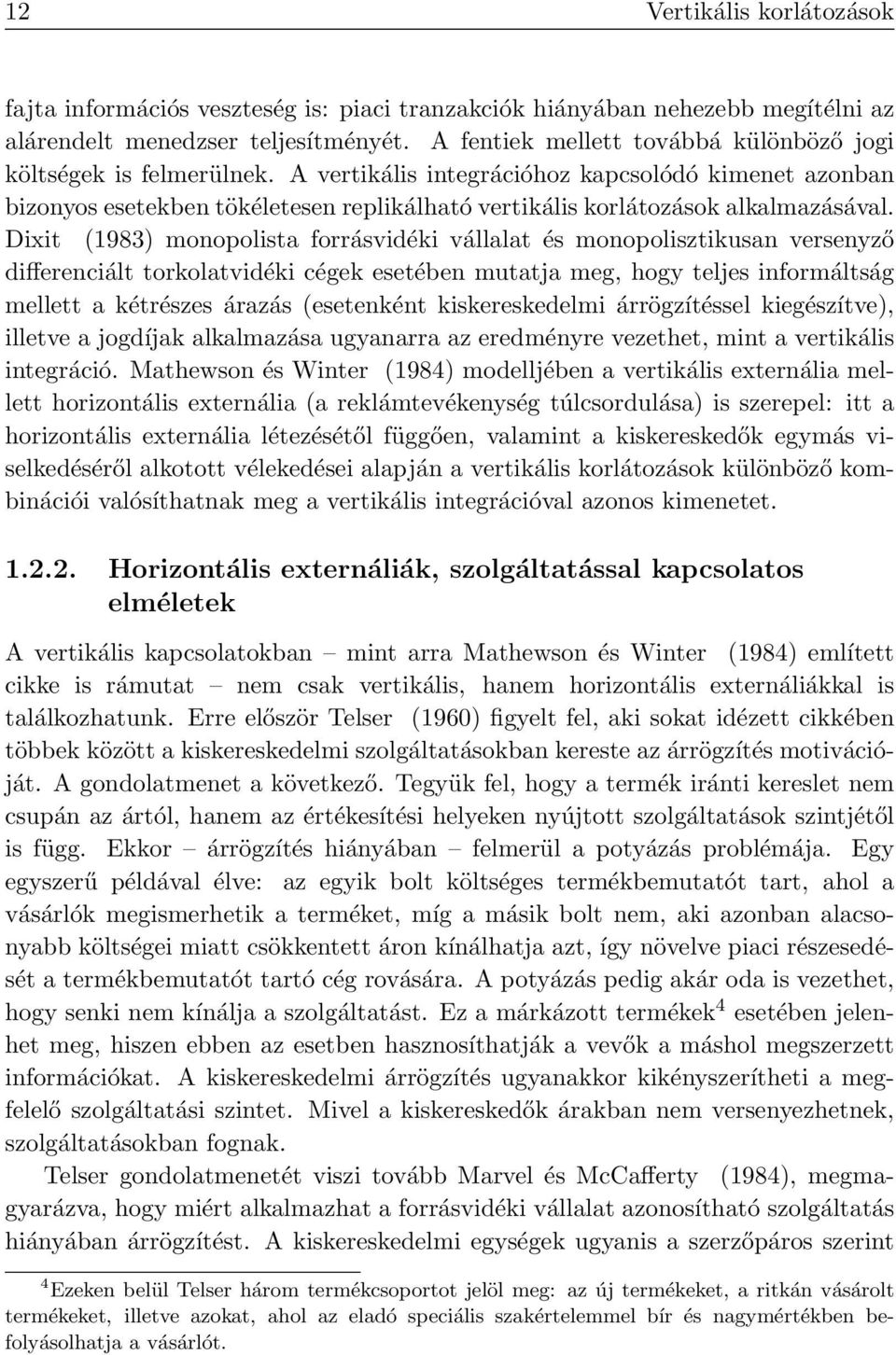 A vertikális integrációhoz kapcsolódó kimenet azonban bizonyos esetekben tökéletesen replikálható vertikális korlátozások alkalmazásával.