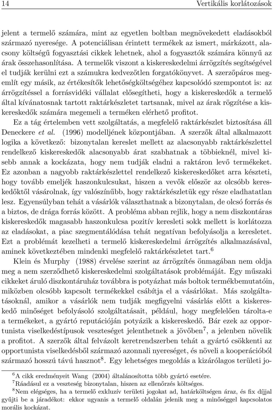 A termelők viszont a kiskereskedelmi árrögzítés segítségével el tudják kerülni ezt a számukra kedvezőtlen forgatókönyvet.