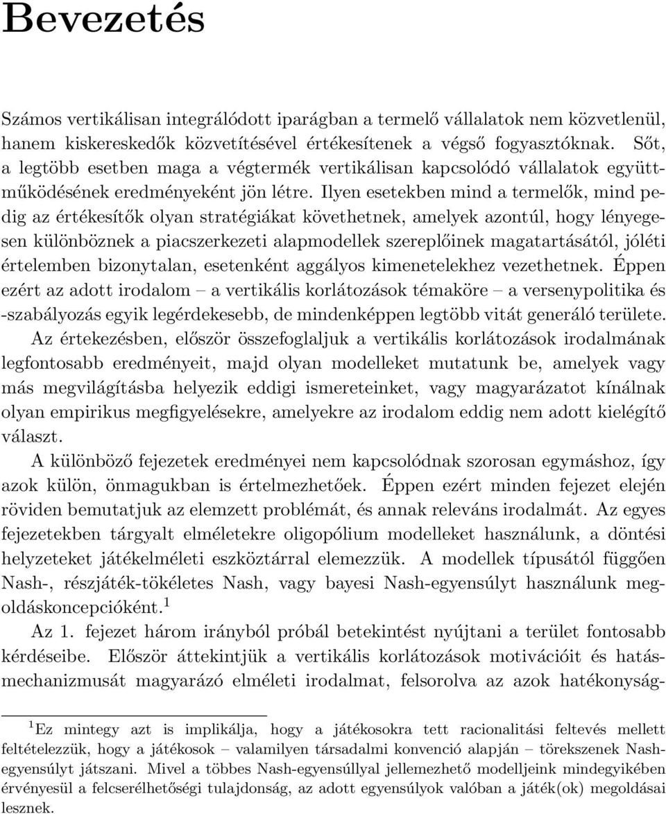 Ilyen esetekben mind a termelők, mind pedig az értékesítők olyan stratégiákat követhetnek, amelyek azontúl, hogy lényegesen különböznek a piacszerkezeti alapmodellek szereplőinek magatartásától,