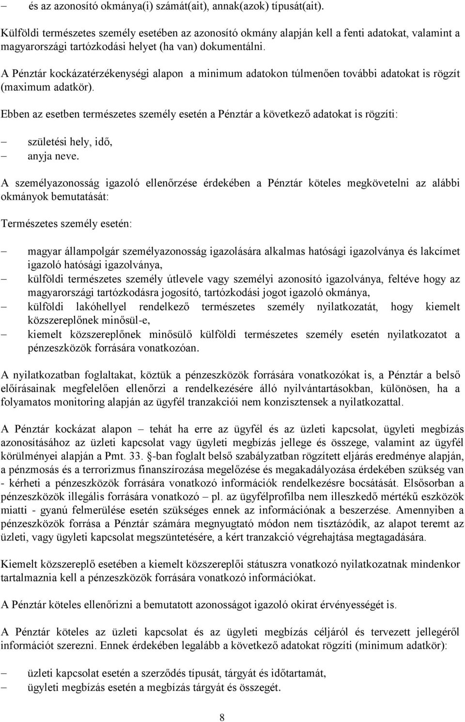 A Pénztár kockázatérzékenységi alapon a minimum adatokon túlmenően további adatokat is rögzít (maximum adatkör).