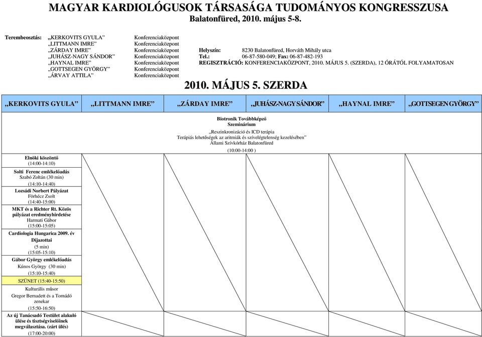 Konferenciaközpont Tel.: 06-87-580-049; Fax: 06-87-482-193 HAYNAL IMRE Konferenciaközpont REGISZTRÁCIÓ: KONFERENCIAKÖZPONT, 2010. MÁJUS 5.