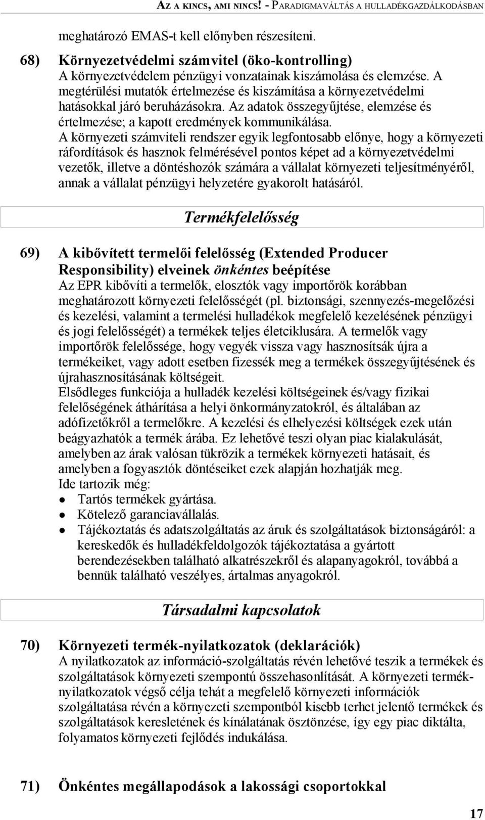 A megtérülési mutatók értelmezése és kiszámítása a környezetvédelmi hatásokkal járó beruházásokra. Az adatok összegyűjtése, elemzése és értelmezése; a kapott eredmények kommunikálása.