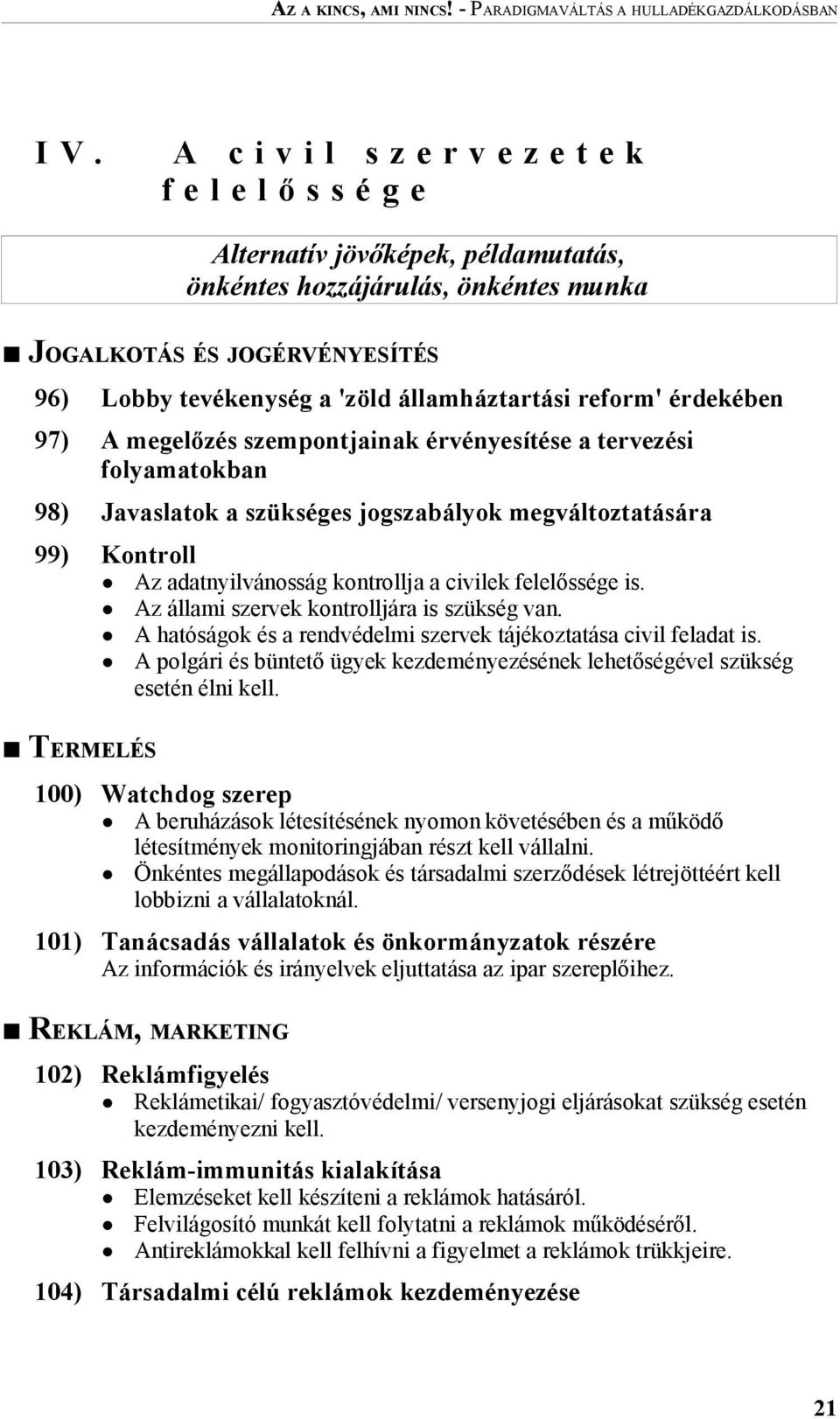 államháztartási reform' érdekében 97) A megelőzés szempontjainak érvényesítése a tervezési folyamatokban 98) Javaslatok a szükséges jogszabályok megváltoztatására 99) Kontroll Az adatnyilvánosság