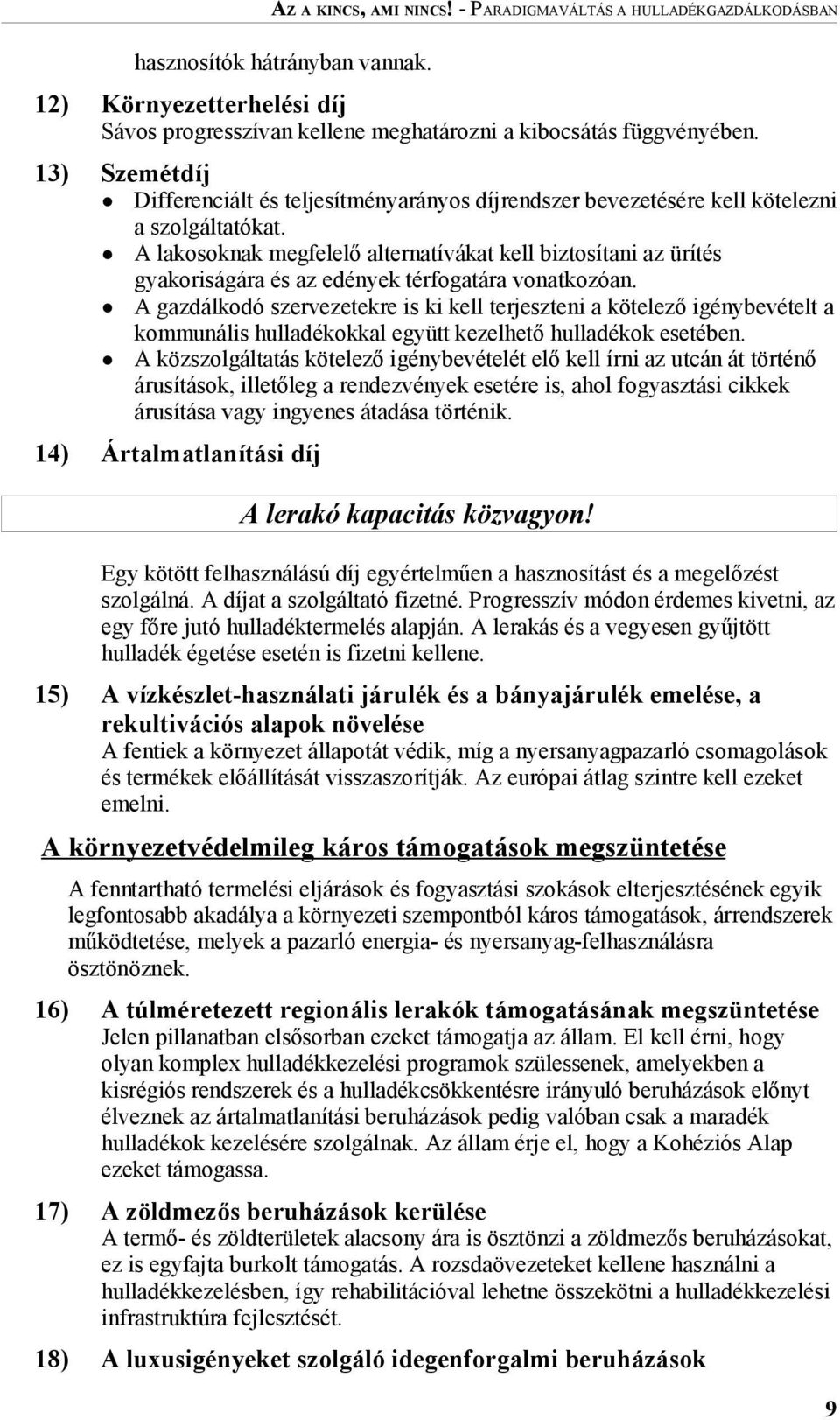 A lakosoknak megfelelő alternatívákat kell biztosítani az ürítés gyakoriságára és az edények térfogatára vonatkozóan.