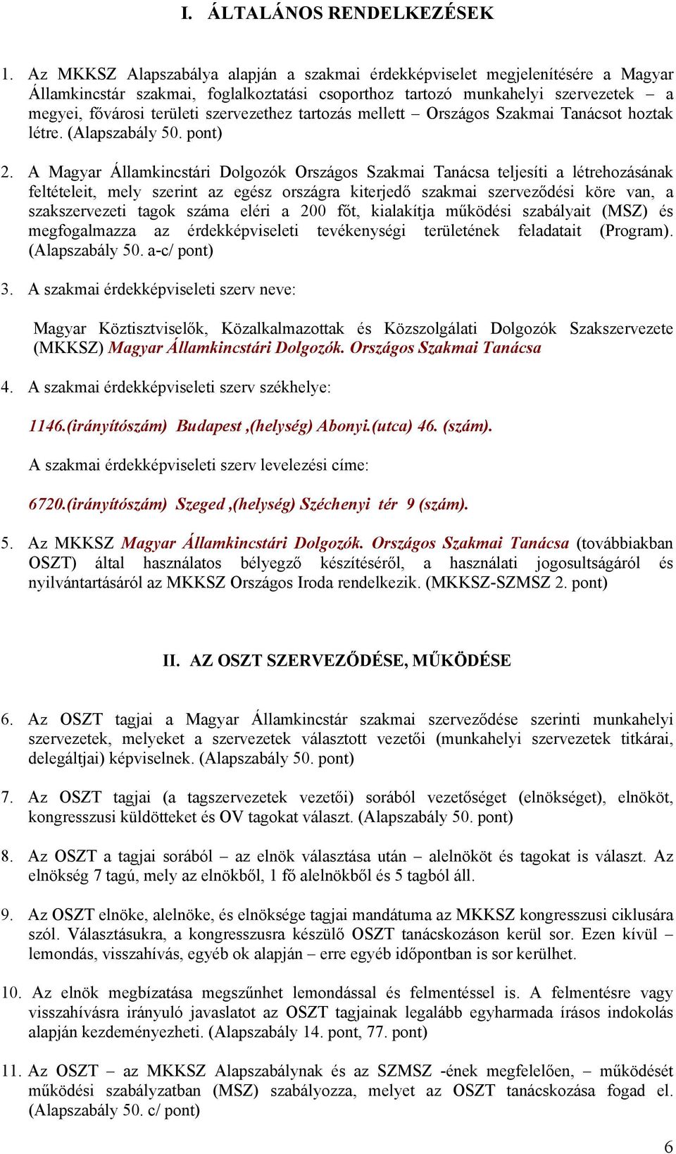 szervezethez tartozás mellett Országos Szakmai Tanácsot hoztak létre. (Alapszabály 50. pont) 2.