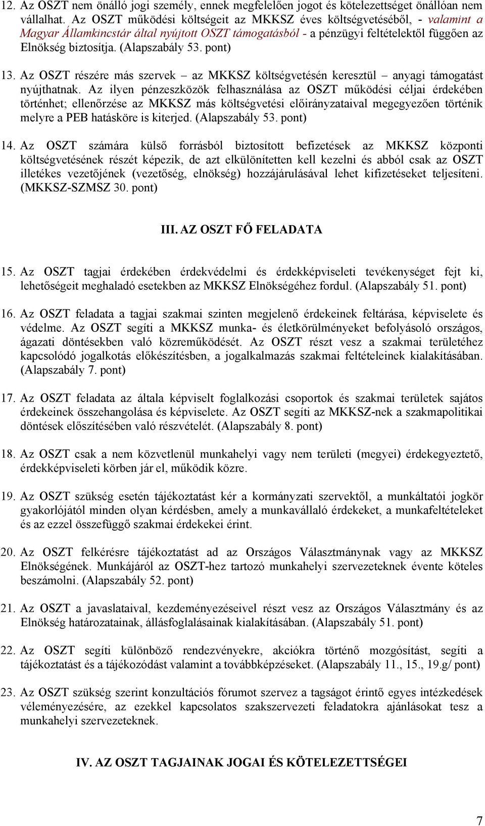 (Alapszabály 53. pont) 13. Az OSZT részére más szervek az MKKSZ költségvetésén keresztül anyagi támogatást nyújthatnak.